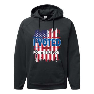 I Voted For The Felon; Funny Republican Trump 2024 I Voted Performance Fleece Hoodie