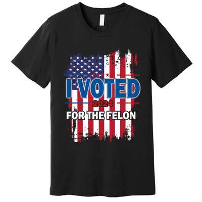 I Voted For The Felon; Funny Republican Trump 2024 I Voted Premium T-Shirt