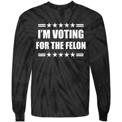 Im Voting For A Felon Pro Trump 2024 Tie-Dye Long Sleeve Shirt