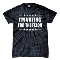 Im Voting For A Felon Pro Trump 2024 Tie-Dye T-Shirt