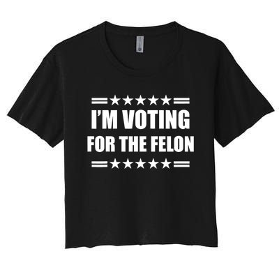 Im Voting For A Felon Pro Trump 2024 Women's Crop Top Tee