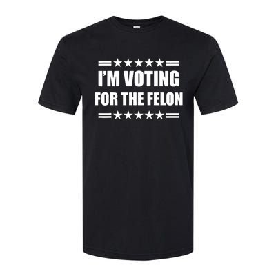 Im Voting For A Felon Pro Trump 2024 Softstyle CVC T-Shirt