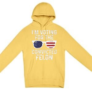 IM Voting For The Convicted Felon Premium Pullover Hoodie