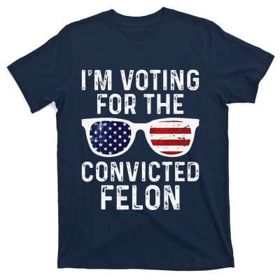 IM Voting For The Convicted Felon T-Shirt