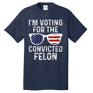 IM Voting For The Convicted Felon Tall T-Shirt