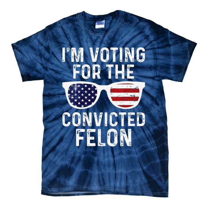 IM Voting For The Convicted Felon Tie-Dye T-Shirt