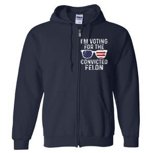 IM Voting For The Convicted Felon Full Zip Hoodie