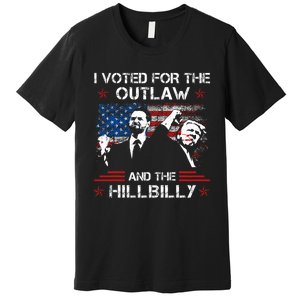 I Voted For The Outlaw And The Hillbilly Trump Vance 2024 Premium T-Shirt