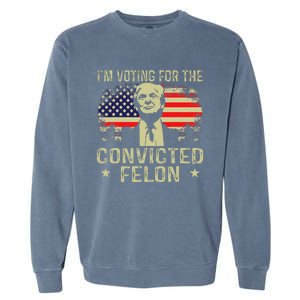 IM Voting For The Convicted Felon Garment-Dyed Sweatshirt