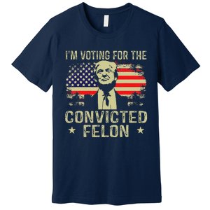 IM Voting For The Convicted Felon Premium T-Shirt