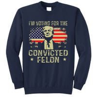 IM Voting For The Convicted Felon Tall Sweatshirt