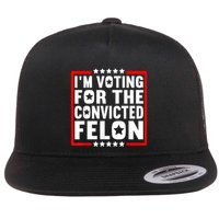 IM Voting For The Convicted Felon Flatbill Hat