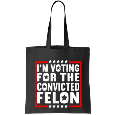 IM Voting For The Convicted Felon Bag
