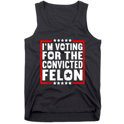 IM Voting For The Convicted Felon Tank Top
