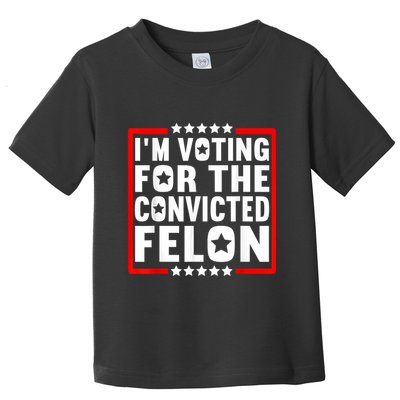 IM Voting For The Convicted Felon Toddler T-Shirt