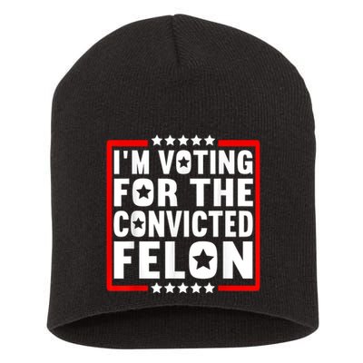 IM Voting For The Convicted Felon Short Acrylic Beanie