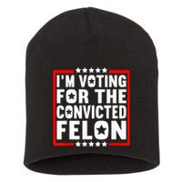 IM Voting For The Convicted Felon Short Acrylic Beanie