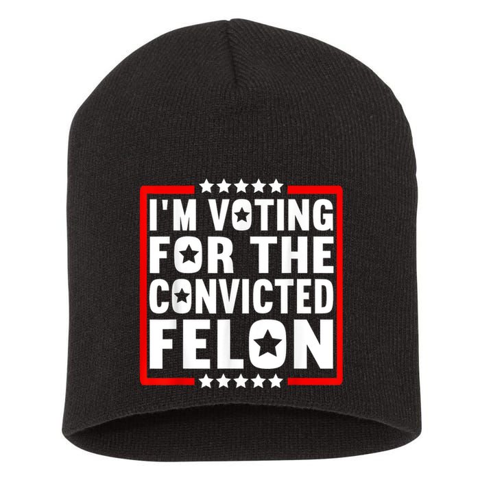 IM Voting For The Convicted Felon Short Acrylic Beanie
