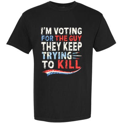 IM Voting For The Guy They Keep Trying To Kill 2024 Usa Garment-Dyed Heavyweight T-Shirt