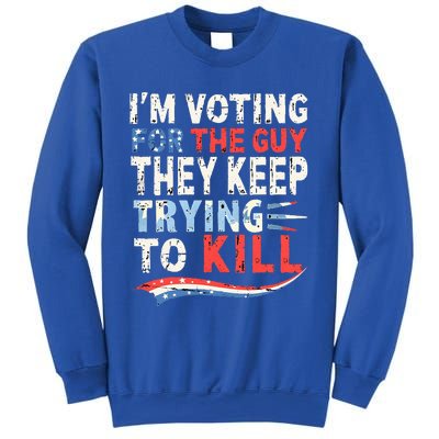 IM Voting For The Guy They Keep Trying To Kill 2024 Usa Sweatshirt