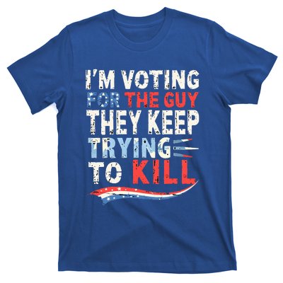 IM Voting For The Guy They Keep Trying To Kill 2024 Usa T-Shirt