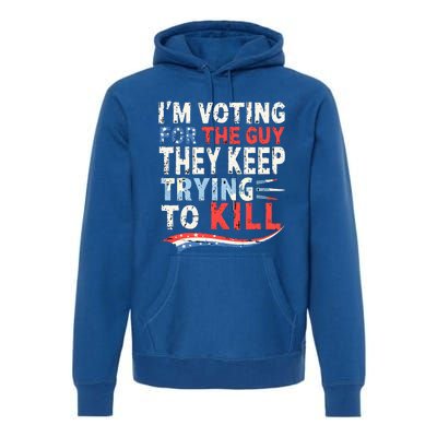 IM Voting For The Guy They Keep Trying To Kill 2024 Usa Premium Hoodie