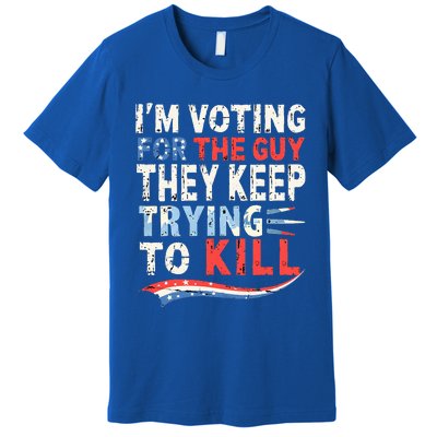 IM Voting For The Guy They Keep Trying To Kill 2024 Usa Premium T-Shirt