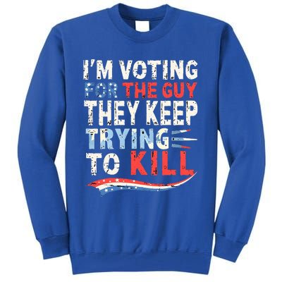 IM Voting For The Guy They Keep Trying To Kill 2024 Usa Tall Sweatshirt