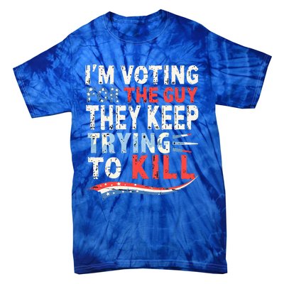 IM Voting For The Guy They Keep Trying To Kill 2024 Usa Tie-Dye T-Shirt