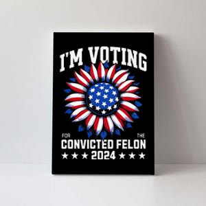 IM Voting For A Felon In 2024 Canvas