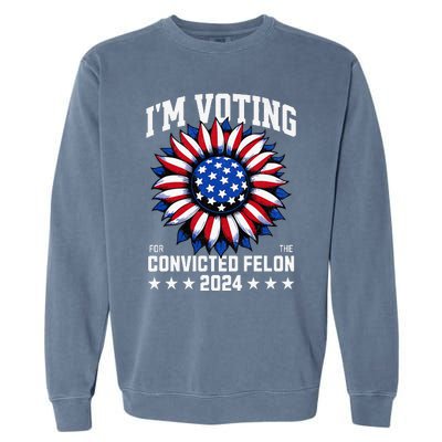 IM Voting For A Felon In 2024 Garment-Dyed Sweatshirt