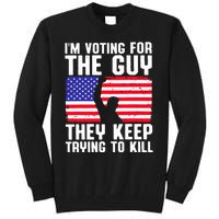 IM Voting For The Guy They Keep Trying To Kill Tall Sweatshirt