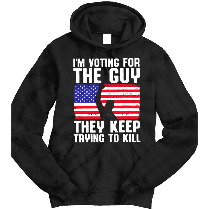 IM Voting For The Guy They Keep Trying To Kill Tie Dye Hoodie