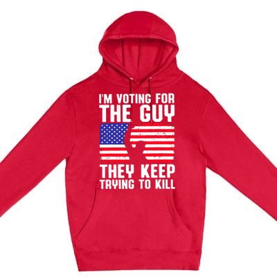 IM Voting For The Guy They Keep Trying To Kill Premium Pullover Hoodie