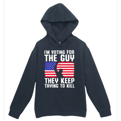 IM Voting For The Guy They Keep Trying To Kill Urban Pullover Hoodie