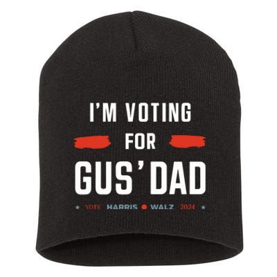 IM Voting For Gus Dad Vote Harris Walz 2024 Short Acrylic Beanie