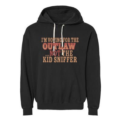 Im Voting For The Outlaw Not The Sniffer Garment-Dyed Fleece Hoodie