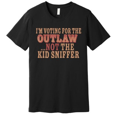 Im Voting For The Outlaw Not The Sniffer Premium T-Shirt