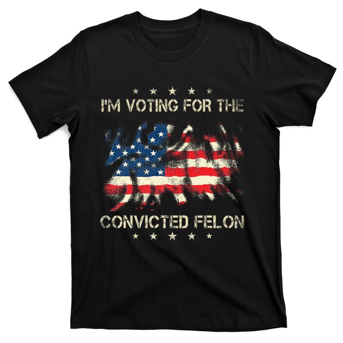 IM Voting For The Convicted Felon American Flag T-Shirt