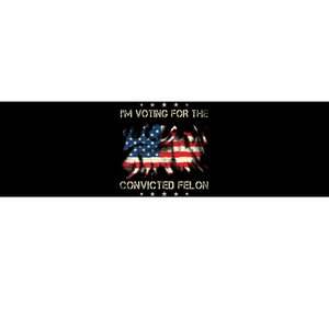 IM Voting For The Convicted Felon American Flag Bumper Sticker