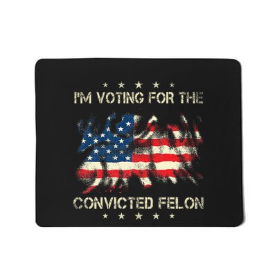 IM Voting For The Convicted Felon American Flag Mousepad