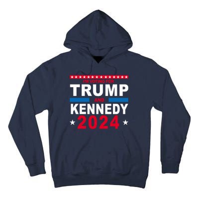 Im Voting For Trump And Kennedy 2024 Election Tall Hoodie