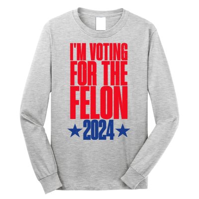 IM Voting For The Trump Felon Conviction 2024 Long Sleeve Shirt