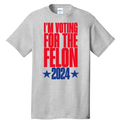 IM Voting For The Trump Felon Conviction 2024 Tall T-Shirt