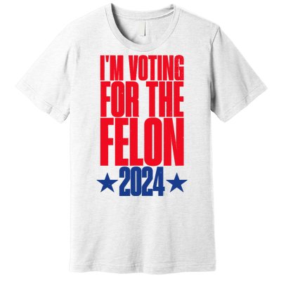 IM Voting For The Trump Felon Conviction 2024 Premium T-Shirt