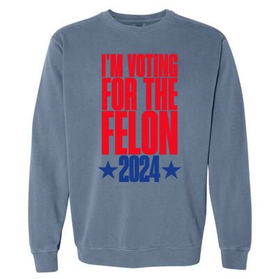 IM Voting For The Trump Felon Conviction 2024 Garment-Dyed Sweatshirt