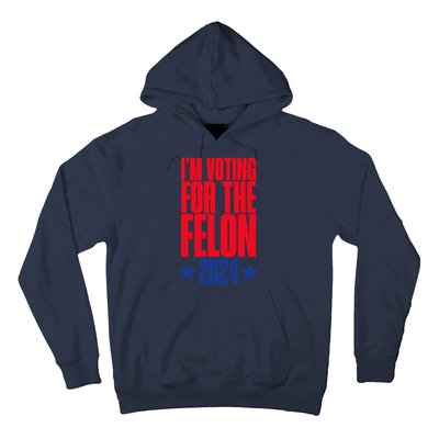 IM Voting For The Trump Felon Conviction 2024 Hoodie