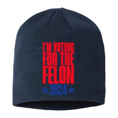 IM Voting For The Trump Felon Conviction 2024 Sustainable Beanie