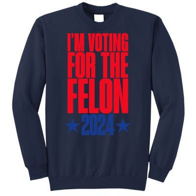 IM Voting For The Trump Felon Conviction 2024 Tall Sweatshirt