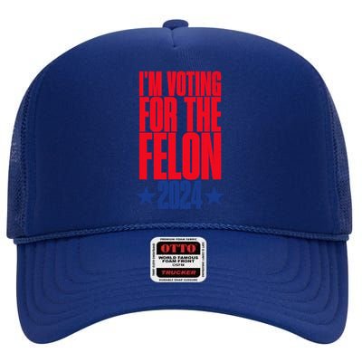 IM Voting For The Trump Felon Conviction 2024 High Crown Mesh Back Trucker Hat